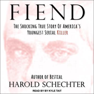 Fiend by Harold Schechter audiobook