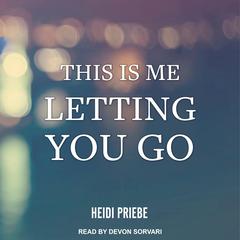 This is Me Letting You Go by Heidi Priebe audiobook
