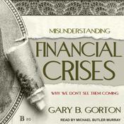 Misunderstanding Financial Crises by  Gary B. Gorton audiobook