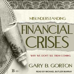 Misunderstanding Financial Crises by Gary B. Gorton audiobook