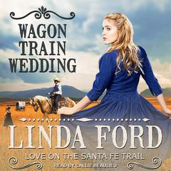 Wagon Train Wedding by Linda Ford audiobook