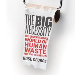 The Big Necessity by Rose George audiobook