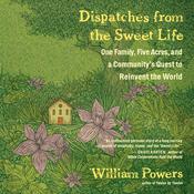 Dispatches from the Sweet Life by  William Powers audiobook