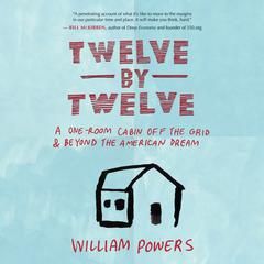 Twelve by Twelve by William Powers audiobook