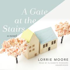 A Gate at the Stairs by Lorrie Moore audiobook