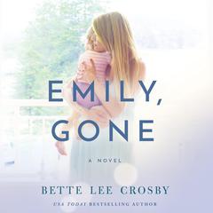 Emily, Gone by Bette Lee Crosby audiobook