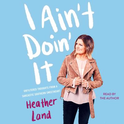 I Ain’t Doin’ It by Heather Land audiobook