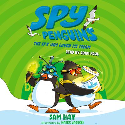 Spy Penguins: The Spy Who Loved Ice Cream by Sam Hay audiobook