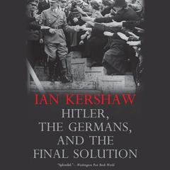 Hitler, the Germans, and the Final Solution by Ian Kershaw audiobook