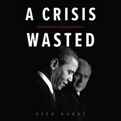A Crisis Wasted by Reed Hundt audiobook