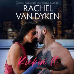 Kickin' It by Rachel Van Dyken audiobook