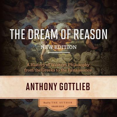 The Dream of Reason, New Edition by Anthony Gottlieb audiobook