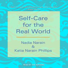 Self-Care for the Real World by Katia Narain Phillips audiobook
