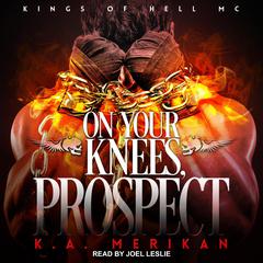 On Your Knees, Prospect by K.A. Merikan audiobook