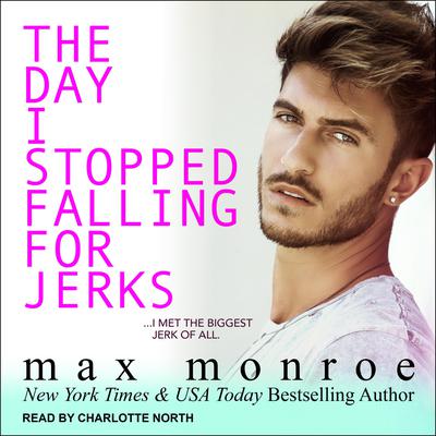 The Day I Stopped Falling for Jerks by Max Monroe audiobook