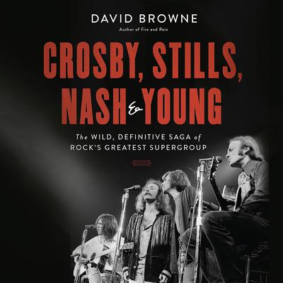 Crosby, Stills, Nash and Young by David Browne audiobook