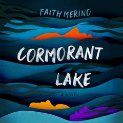 Cormorant Lake by Faith Merino audiobook