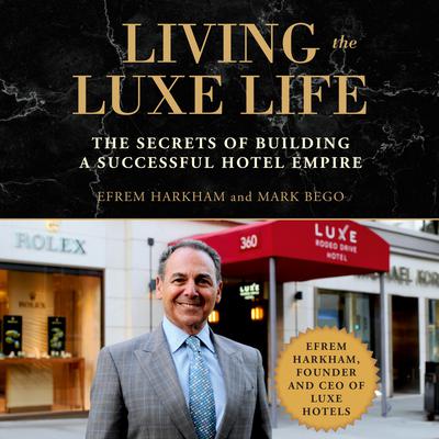 Living the Luxe Life by Efrem Harkham audiobook