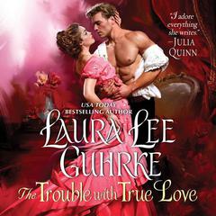 The Trouble with True Love by Laura Lee Guhrke audiobook