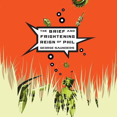 The Brief and Frightening Reign of Phil by George Saunders audiobook