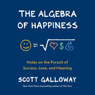 The Algebra of Happiness by Scott Galloway audiobook
