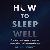 How to Sleep Well by  Dr. Neil Stanley audiobook