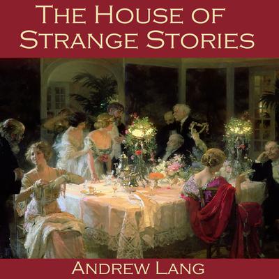 The House of Strange Stories by Andrew Lang audiobook