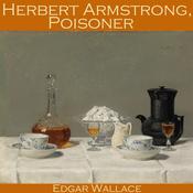 Herbert Armstrong, Poisoner by  Edgar Wallace audiobook