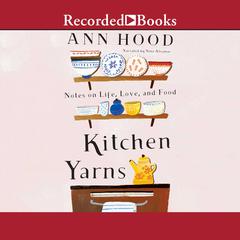 Kitchen Yarns by Ann Hood audiobook