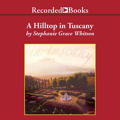 A Hilltop in Tuscany by Stephanie Grace Whitson audiobook