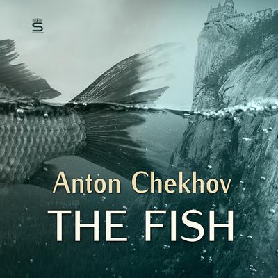 The Fish by Anton Chekhov audiobook