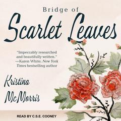 Bridge of Scarlet Leaves by Kristina McMorris audiobook