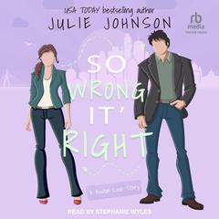 So Wrong It's Right by Julie Johnson audiobook
