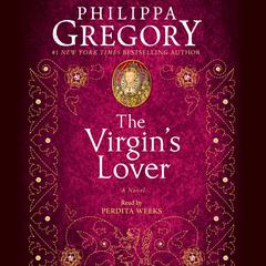 The Virgin's Lover by Philippa Gregory audiobook