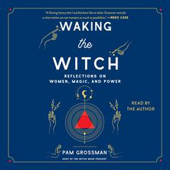 Waking the Witch by Pam Grossman audiobook