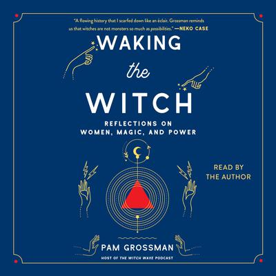 Waking the Witch by Pam Grossman audiobook