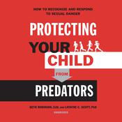 Protecting Your Child from Predators by  Latayne C. Scott PhD audiobook