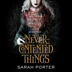 Never-Contented Things by Sarah Porter audiobook