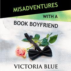 Misadventures with a Book Boyfriend by Victoria Blue audiobook