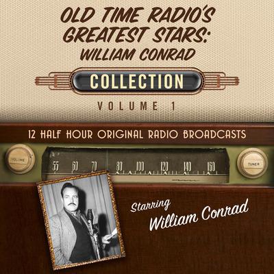 Old Time Radio's Greatest Stars: William Conrad Collection 1 by Black Eye Entertainment audiobook