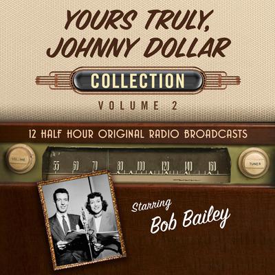 Yours Truly, Johnny Dollar Collection 2 by Black Eye Entertainment audiobook