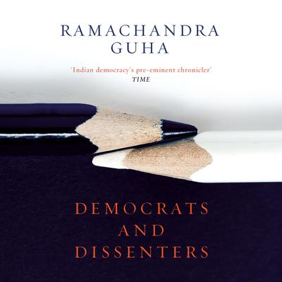 Democrats And Dissenters by Ramachandra Guha audiobook