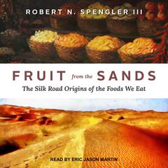Fruit from the Sands by Robert N. Spengler audiobook