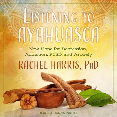 Listening to Ayahuasca by Rachel Harris audiobook