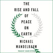 The Rise and Fall of Peace on Earth by  Michael Mandelbaum audiobook