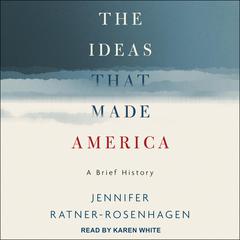 The Ideas That Made America by Jennifer Ratner-Rosenhagen audiobook