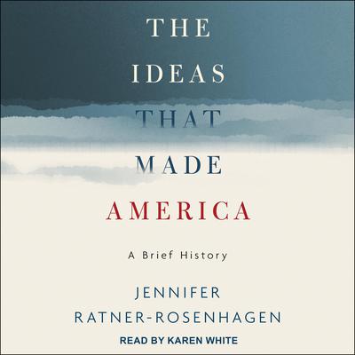 The Ideas That Made America by Jennifer Ratner-Rosenhagen audiobook
