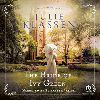 The Bride of Ivy Green by Julie Klassen audiobook