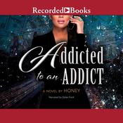 Addicted to an Addict by  Honey audiobook