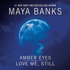Amber Eyes & Love Me, Still by Maya Banks audiobook